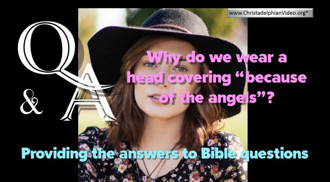 Bible Questions and Answers - Why do we wear a head covering, because of the angels?