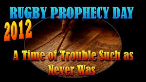 Rugby Prophecy Day 2012: A Time of Trouble Such as Never Was - 2 Videos