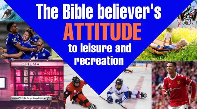 The Bible Believers attitude to leisure and Relaxation: