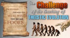 The challenge of the teaching of Theistic Evolution - Mr. John Martin