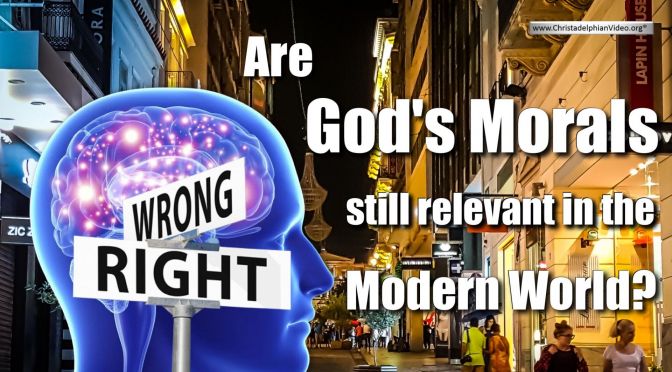 Are God's Morals still Relevant in the Modern World?