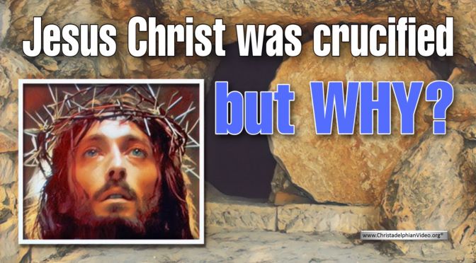 Jesus Christ was crucified...but why?