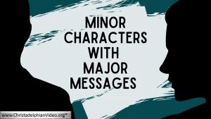 Minor Characters with Major messages - 2 Videos
