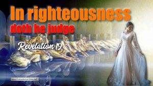 In Righteousness doth he Judge - Rev 19