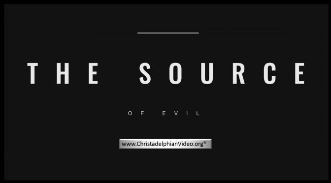 The Source of EVIL -Bible Truth
