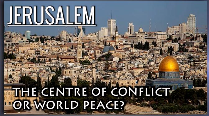 Jerusalem: A centre of conflict or centre of peace