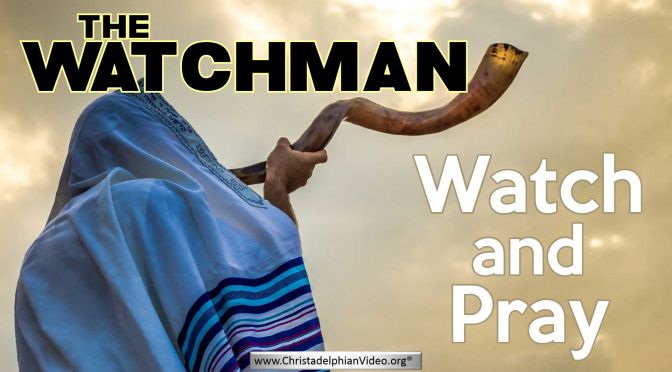 The Watchman: Watch and Pray