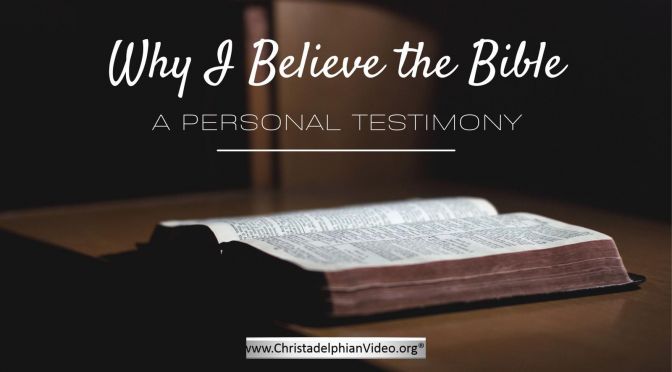 Why I Believe the Bible! A personal Testimony from Brother Ben Eagle