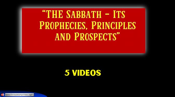 The Sabbath: Its prophecies, Principles and Prospects - 5 Videos