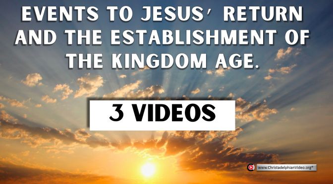Events to Jesus' return and the establishment of the Kingdom (3 Videos)