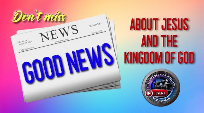 Special Feature Presentation...Good News about Jesus and the Kingdom of God.