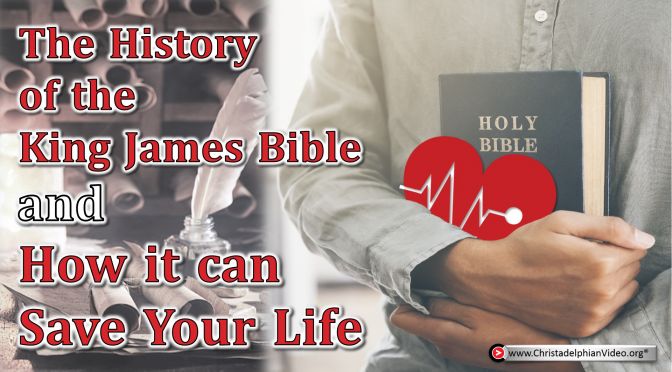 The King James Bible History & How it Can Save Your Life!