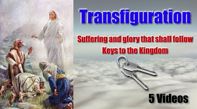 The Transfiguration: Suffering & glory that shall follow, Keys to the Kingdom - 5 Videos