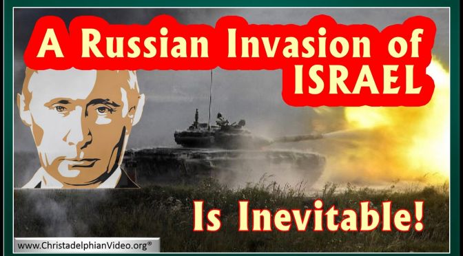 Signs of the Times: A Russian Invasion of Israel is Inevitable!