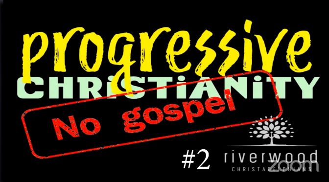 Progressive Christianity: NO Gospel!! 2 Videos