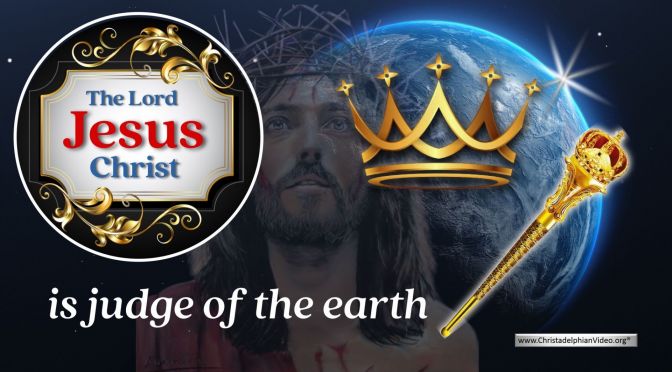 The Lord Jesus Christ is Judge of the Earth