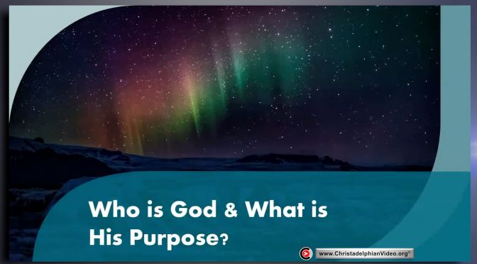 Who is God & what is his purpose?