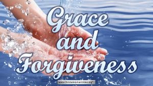 Grace And Forgiveness! What is it?