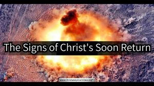 The Signs of Christ's Soon Return!