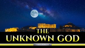 The Unknown God!