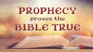 Prophecy proves the Bible true