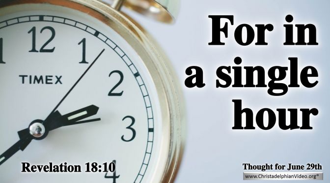 Daily Readings & Thought for June 29th. "FOR IN A SINGLE HOUR"