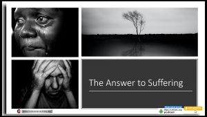 The Answer to Suffering!