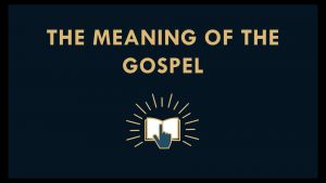 The Meaning of the gospel.